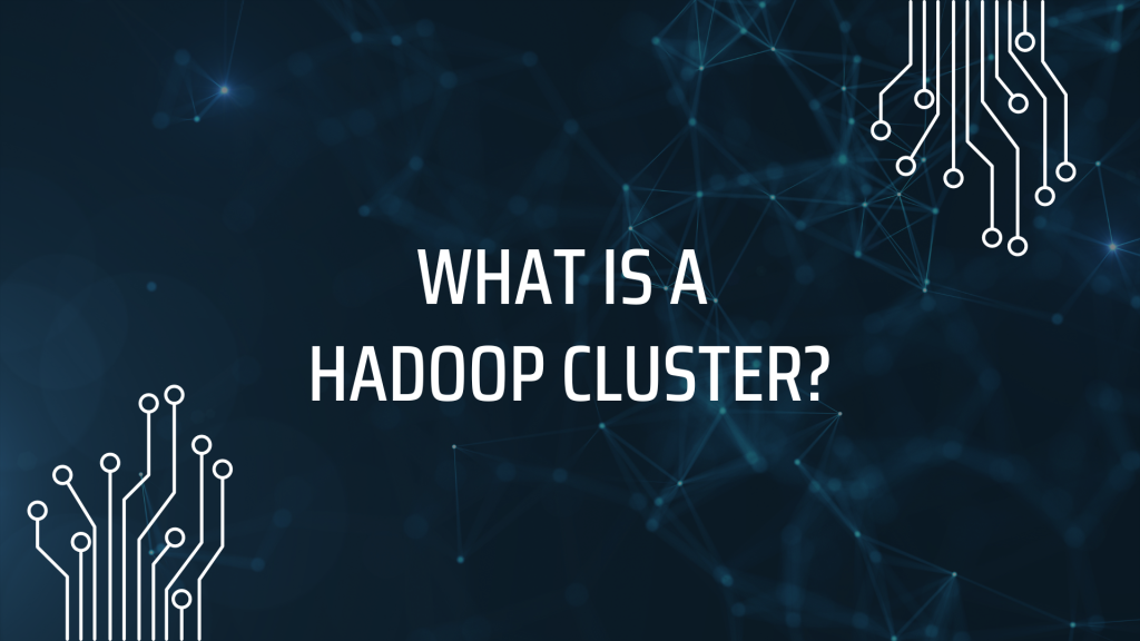 What is a Hadoop Cluster?